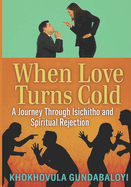 When Love Turns Cold: A Journey Through Isichitho and Spiritual Rejection