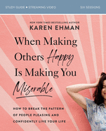When Making Others Happy Is Making You Miserable Bible Study Guide Plus Streaming Video: How to Break the Pattern of People Pleasing and Confidently Live Your Life