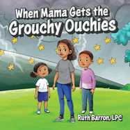 When Mama Gets the Grouchy Ouchies