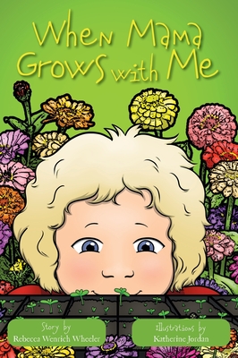 When Mama Grows with Me - Wheeler, Rebecca Wenrich