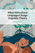 When Minoritized Languages Change Linguistic Theory