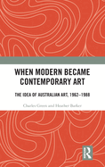 When Modern Became Contemporary Art: The Idea of Australian Art, 1962-1988