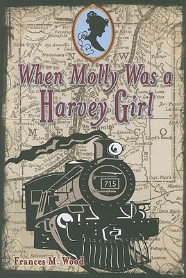 When Molly Was a Harvey Girl - Wood, Frances M