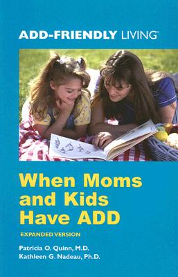 When Moms and Kids Have Add - Quinn, Patricia O, MD, and Nadeau, Kathleen M