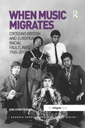 When Music Migrates: Crossing British and European Racial Faultlines, 19452010