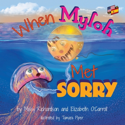 When Myloh met Sorry (Book 1) English and Spanish - O'Carroll, Elizabeth, and Richardson, Missy, and Montero, Metztli Ximena (Translated by)