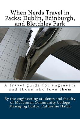 When Nerds Travel in Packs: Dublin, Edinburgh, and Bletchley Park - McCreary, Courtney, and Turner-Perez, Olga, and Trout, Brandon