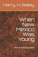 When New Mexico Was Young: His Autobiography