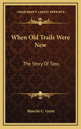 When Old Trails Were New: The Story of Taos