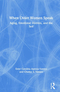 When Older Women Speak: Aging, Emotional Distress, and the Self