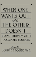 When One Wants out and the Other Doesn't: Doing Therapy with Polarized Couples