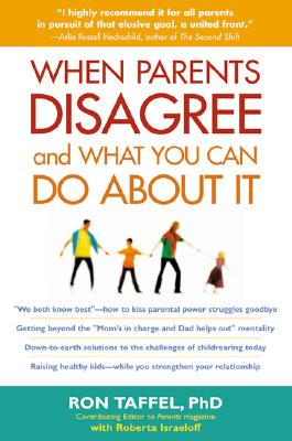 When Parents Disagree and What You Can Do about It - Taffel, Ron, PhD, and Israeloff, Roberta (Contributions by)