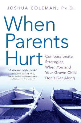 When Parents Hurt: Compassionate Strategies When You and Your Grown Child Don't Get Along - Coleman, Joshua, Dr.