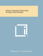 When Pioneer Printers Pushed Westward