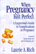 When Pregnancy Isn't Perfect: A Layperson's Guide to Complications in Pregnancy - Rich, Laurie A