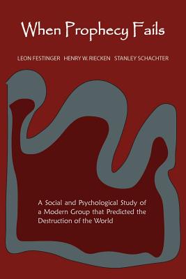 When Prophecy Fails - Festinger, Leon, Professor, and Riecken, Henry, and Schachter, Stanley