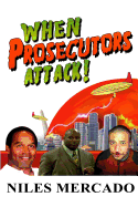 When Prosecutors Attack!: Oj Simpson, Roderick Scott, George Zimmerman - Baseless Government Attacks and the Media That Lets It Happen