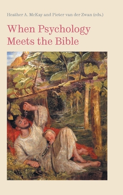 When Psychology Meets the Bible - McKay, Heather a (Editor), and Van Der Zwan, Pieter (Editor)