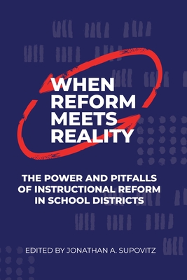 When Reform Meets Reality: The Power and Pitfalls of Instructional Reform in School Districts - Supovitz, Jonathan A (Editor)