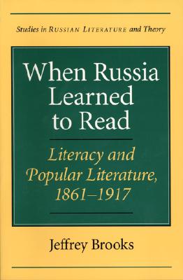 When Russia Learned to Read: Literacy and Popular Literature, 1861-1917 - Brooks, Jeffrey