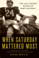 When Saturday Mattered Most: The Last Golden Season of Army Football