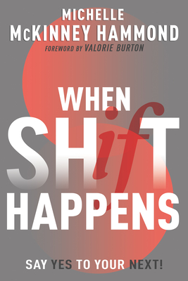 When Shift Happens: Say Yes to Your Next! (Practical Tools for Navigating Change) - McKinney Hammond, Michelle, and Burton, Valorie (Foreword by)