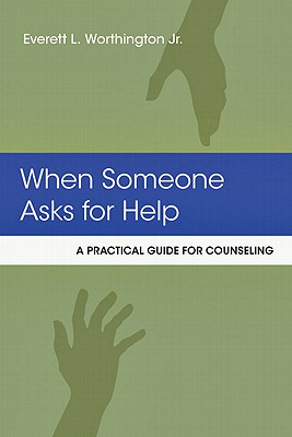 When Someone Asks for Help: A Practical Guide for Counseling - Worthington Jr, Everett L, Dr.