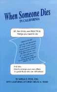 When Someone Dies in California: All the Legal and Practical Things You Need to Do When Someone Near to You Dies in the State of California