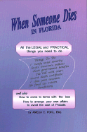 When Someone Dies in Florida: All the Legal and Practical Things You Need to Do When Someone Near to You Dies in the State of Florida