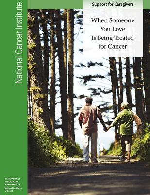 When Someone You Love Is Being Treated for Cancer: Support for Caregivers - Health, National Institutes of, and Human Services, U S Department of Healt, and Institute, National Cancer