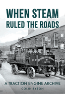 When Steam Ruled the Roads: A Traction Engine Archive