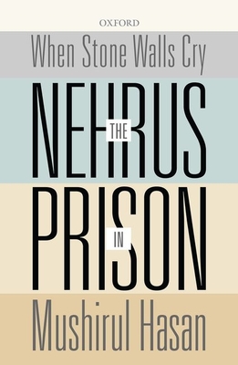 When Stone Walls Cry: The Nehrus in Prison - Hasan, Mushirul