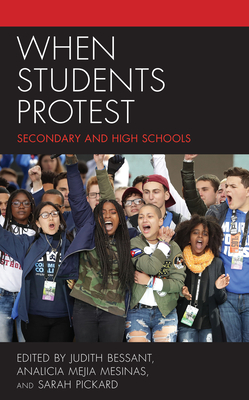 When Students Protest: Secondary and High Schools - Bessant, Judith (Editor), and Mesinas, Analicia Mejia (Editor), and Pickard, Sarah (Editor)