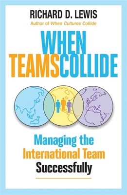 When Teams Collide: Managing the International Team Successfully - Lewis, Richard
