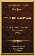 When the Band Played: A Book for Readers and Entertainers (1901)