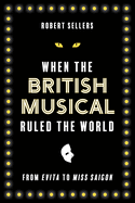 When the British Musical Ruled the World