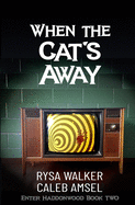 When the Cat's Away: Enter Haddonwood Book Two