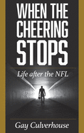 When the Cheering Stops: Life After the NFL