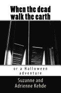 When the Dead Walk the Earth: Or a Halloween Adventure