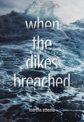 When the Dikes Breached - Attema, Martha