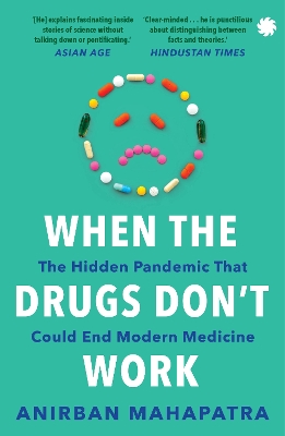 When the Drugs Don't Work: The Hidden Pandemic That Could End Modern Medicine - Mahapatra, Anirban
