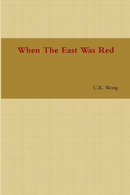 When The East Was Red - Wong, C K