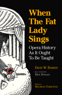 When the Fat Lady Sings: Opera History as It Ought to Be Taught