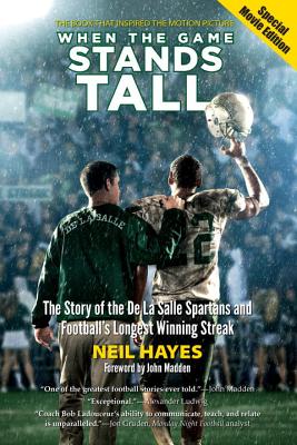When the Game Stands Tall, Special Movie Edition: The Story of the de la Salle Spartans and Football's Longest Winning Streak - Hayes, Neil, and Madden, John (Foreword by)