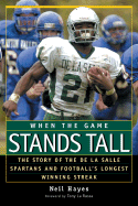 When the Game Stands Tall: The Story of the de La Salle Spartans and Football's Longest Winning Streak - Hayes, Neil, and Larson, Bob (Photographer), and La Russa, Tony (Foreword by)