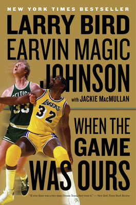 When the Game Was Ours - Bird, Larry, and Johnson, Earvin, and Macmullan, Jackie