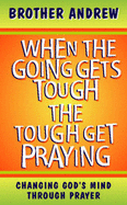 When the Going Gets Tough, The Tough Get Praying