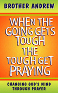 When the Going Gets Tough, The Tough Get Praying - Andrew, Brother