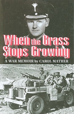 When the Grass Stops Growing: A War Memoir - Mather, Carol