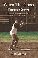 When the Grass Turns Green: Cherished Baseball Memories of a North Carolina Sports Writer